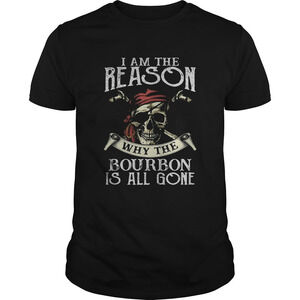 Skull I Am The Reason Why The Bourbon Is All Gone Shirt